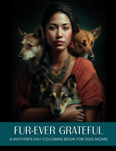 Fur-Ever Grateful A Mother's Day Coloring Book for Dog Moms