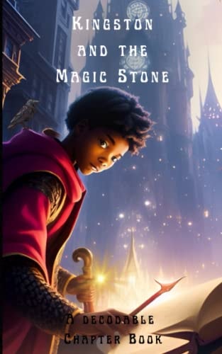 Kingston and the Magic Stone A Decodable Chapter Book