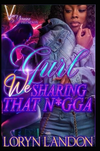 Gurl We Sharing That N*gga