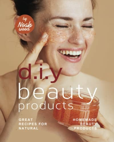 D.I.Y Beauty Products Great Recipes for Natural Homemade Beauty Products