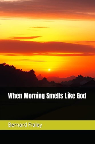 When Morning Smells Like God