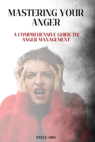 Mastering Your Anger A Comprehensive Guide to Anger Management