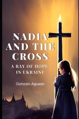 Nadia and the Cross A Ray of Hope in Ukraine