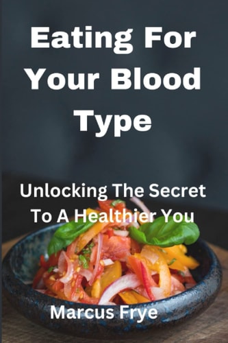 Eating For Your Blood Type Unlocking The Secret To A Healthier You