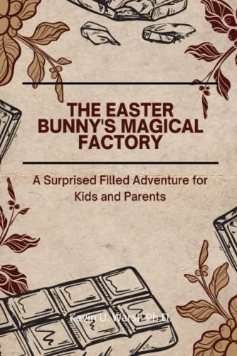 The Easter Bunny's Magical Factory A Surprised Filled Adventure For Kids and Parents