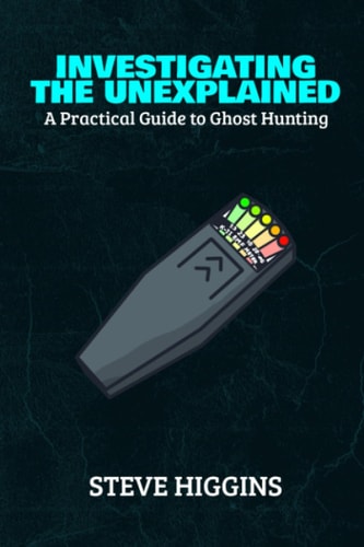 Investigating The Unexplained A Practical Guide To Ghost Hunting