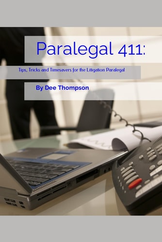 Paralegal 411 Tips, Tricks, and Timesavers for the Litigation Paralegal