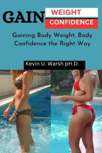 Gain Weight & Confidence Gaining Body Weight, Gaining Confidence the Right Way