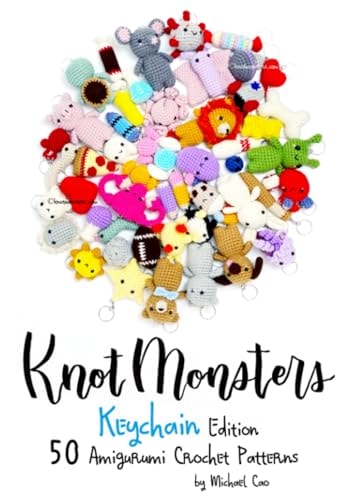 Knotmonsters Keychain Edition: 50 Amigurumi Crochet Patterns