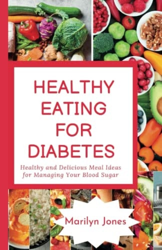 Healthy Eating for Diabetes Healthy and Delicious Meal Ideas for Managing Your Blood Sugar