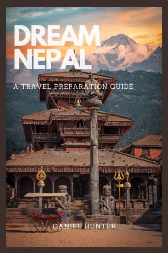 Dream Nepal A Travel Preparation Guide