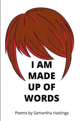 I Am Made Up of Words Poems by Samantha Hastings
