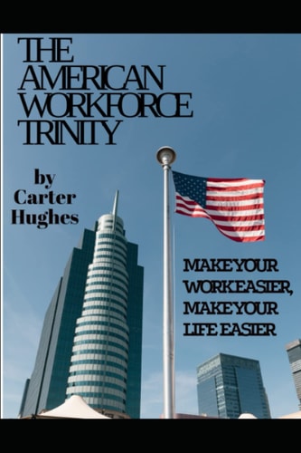 The American Workforce Trinity Make Your Work Easier, Make Your Life Easier