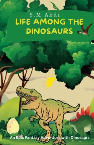 Life Among the Dinosaurs An Epic Fantasy Adventure with Dinosaurs