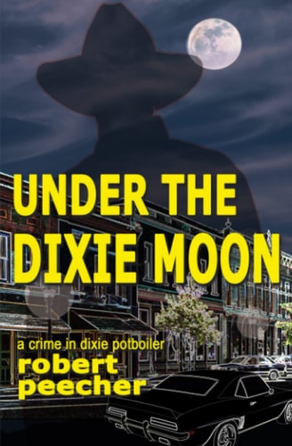 Under the Dixie Moon A Crime in Dixie Potboiler