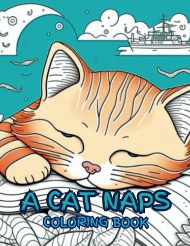 A Cat Naps Coloring Book "Relax and Unleash Your Creativity with Whimsical Cats Daydreaming"