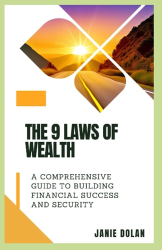 The 9 Laws of Wealth A Comprehensive Guide to Building Financial Success and Security