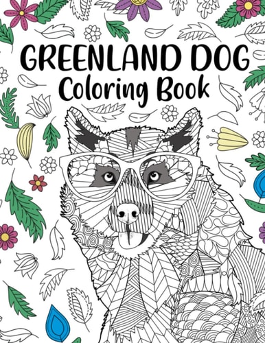 Greenland Dog Coloring Book Adult Coloring Books for Dogs Lovers, Zentangle & Mandala Patterns for Stress Relief, and Relaxation Freestyle Drawing Pages with Floral Cover