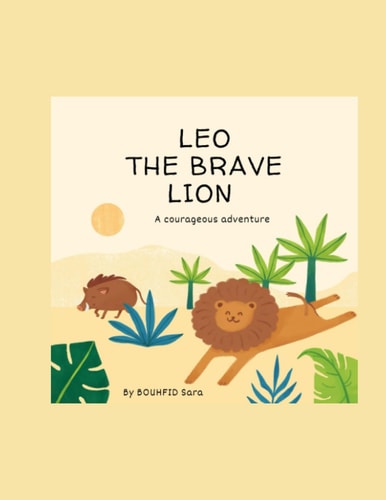 Leo the Brave Lion A Courageous Adventure