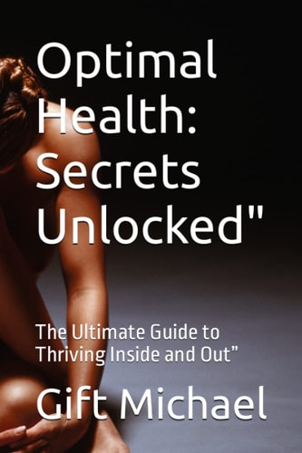 Optimal Health Secrets Unlocked: The Ultimate Guide to Thriving Inside and Out