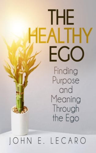 The Healthy Ego Finding Purpose and Meaning Through the Ego