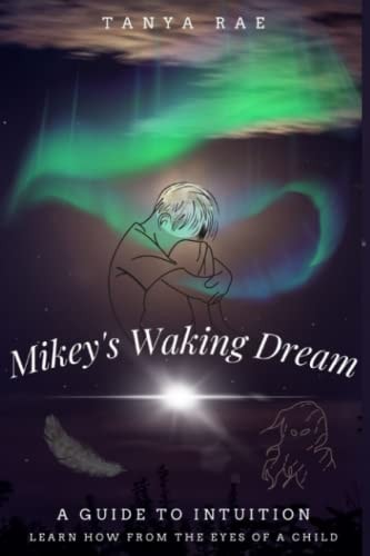 Mikey's Waking Dream A Guide to Intuition: Learn How from the Eyes of a Child