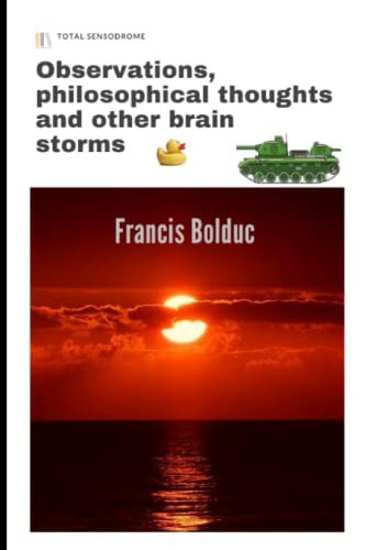 Observations, Philosophical Thoughts and Other Brain Storms