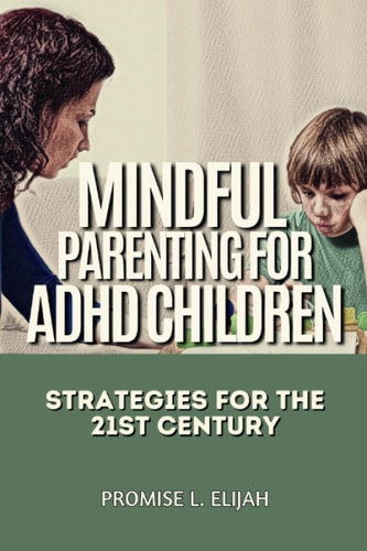 MINDFUL PARENTING FOR ADHD CHILDREN Strategies for the 21st Century