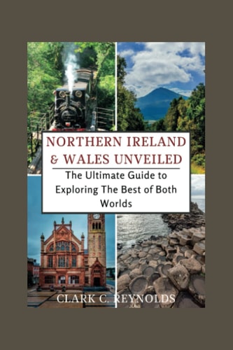 Northern Ireland and Wales Unveiled The Ultimate Guide to Exploring The Best of Both Worlds