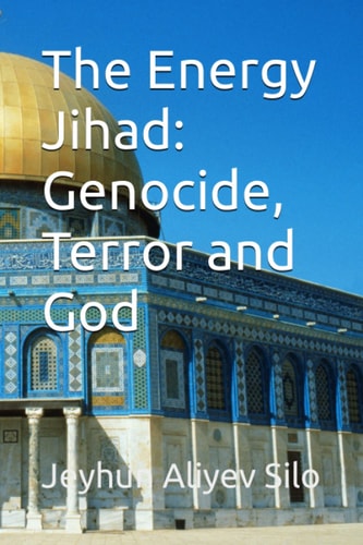 The Energy Jihad Genocide, Terror and God