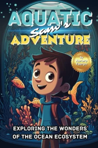 Sam's Aquatic Adventure Exploring the Wonders of the Ocean Ecosystem