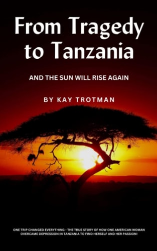 From Tragedy to Tanzania And The Sun Will Rise Again
