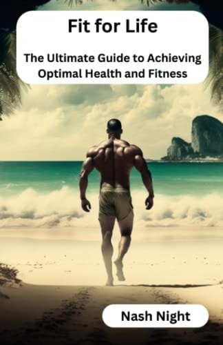Fit for Life The Ultimate Guide to Achieving Optimal Health and Fitness