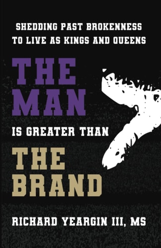 The Man Is Greater Than the Brand Shedding Past Brokenness to Live as Kings and Queens