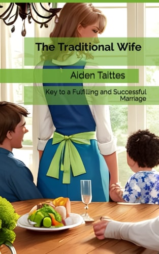 The Traditional Wife Key to a Fulfilling and Successful Marriage