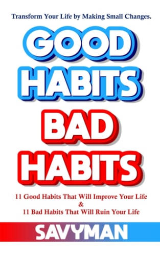 Good Habits Bad Habits Transform Your Life by Making Small Changes