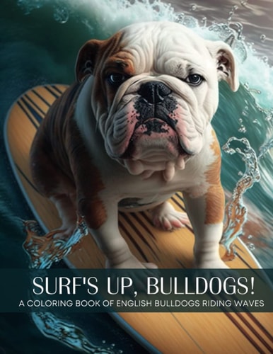Surf's Up, Bulldogs! - A Coloring Book of English Bulldogs Riding The Waves