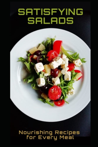 Satisfying Salads Nourishing Recipes for Every Meal