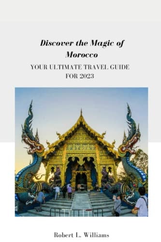 Discover the Magic of Morocco Your Ultimate Travel Guide for 2023