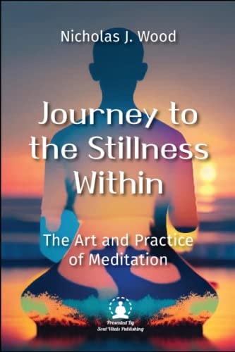 Journey to the Stillness Within The Art and Practice of Meditation