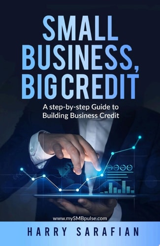 Small Business, Big Credit A Step-by-Stwp Guide to Building Business Credit