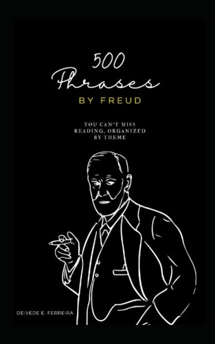500 Phrases by Freud You Can't Miss Reading, Organized by Theme