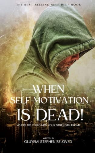 When Self-Motivation is Dead Where Do You Draw Your Strength From?