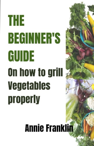The Beginner's Guide on How to Grill Vegetables Properly