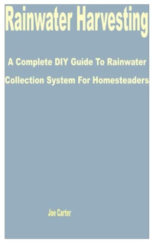 Rainwater Harvesting A Complete DIY Guide to Rainwater Collection System for Homesteaders
