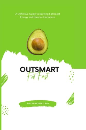 Outsmart Fat Fast A Definitive Guide to Burning Fat, Boost Energy and Balance Hormones