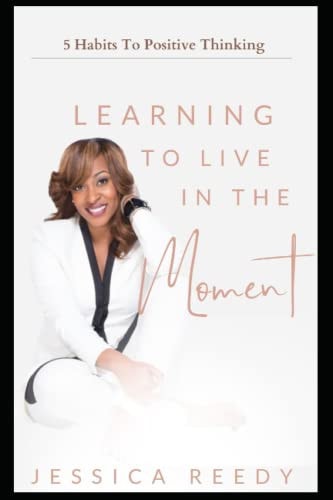 Learning To Live In The Moment 5 Habits to Positive Thinking