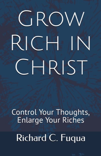 Grow Rich in Christ Control Your Thoughts, Enlarge Your Riches