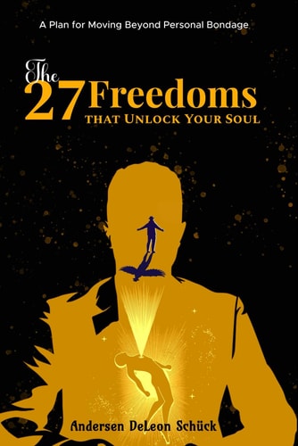 27 FREEDOMS THAT UNLOCK YOUR SOUL A Plan for Moving Beyond Personal Bondage