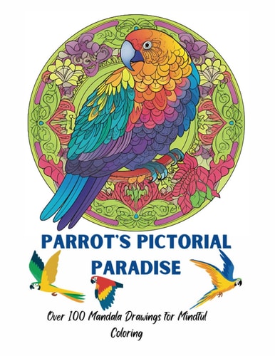 Parrot's Pictorial Paradise Over 100 Mandala Drawings for Mindful Coloring